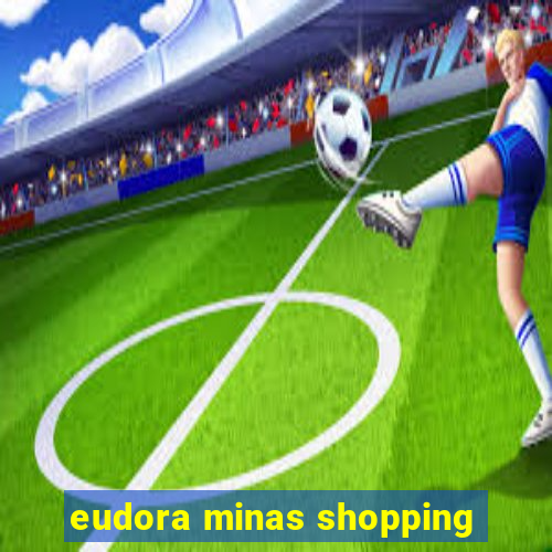 eudora minas shopping